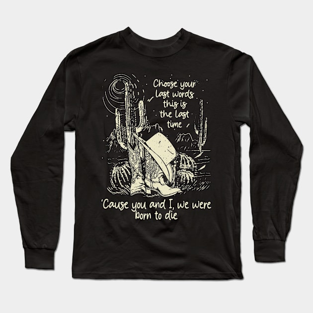 Choose Your Last Words, This Is The Last Time 'Cause You And I, We Were Born To Die Cactus Cowgirl Boot Long Sleeve T-Shirt by GodeleineBesnard